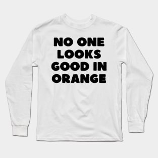 no one looks good in orange Long Sleeve T-Shirt